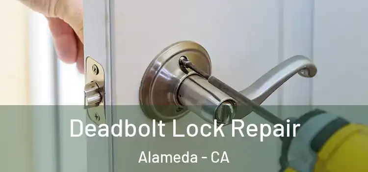  Deadbolt Lock Repair Alameda - CA
