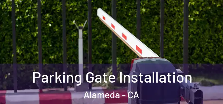 Parking Gate Installation Alameda - CA